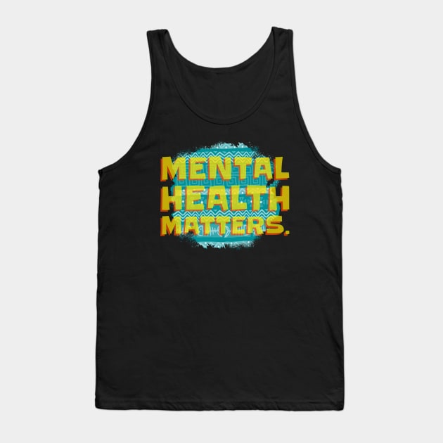 Mental Health Matters Mental Health Awareness Tank Top by TayaDesign